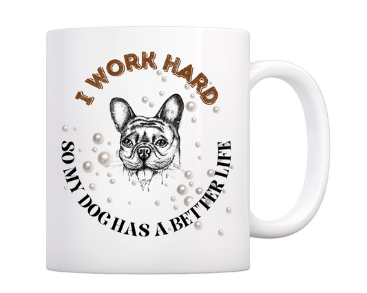 "I Work Hard So My Dog Has a Better Life" Mug – For the Dedicated Dog Parent! 🐶☕
