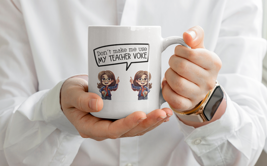 Don't Let me Use my Teacher's Voice  - Mug