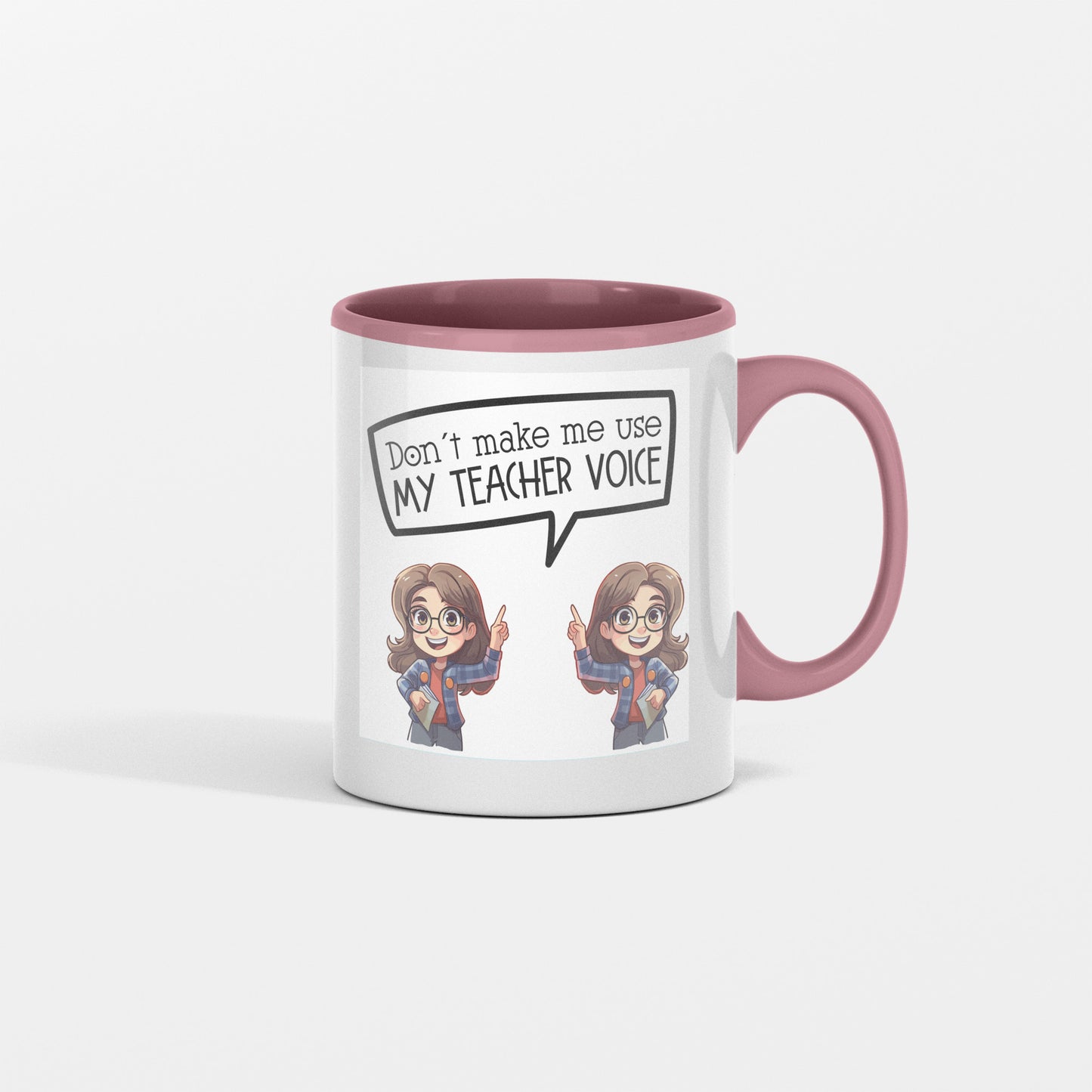 Don't Let me Use my Teacher's Voice  - Mug